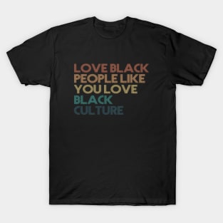 Love Black People Like You Love Black Culture T-Shirt